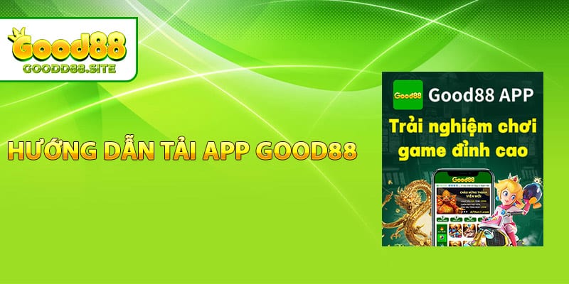 Hướng dẫn tải app Good88